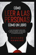 Cómo leer a las personas como un libro: Lo que todos deberían saber sobre el lenguaje corporal, las emociones y la PNL para desarrollar habilidades de comunicación eficaces (Spanish Edition)