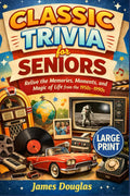 Classic Trivia for Seniors: Relive the Memories, Moments, and Magic of Life from the 1950s–1990s