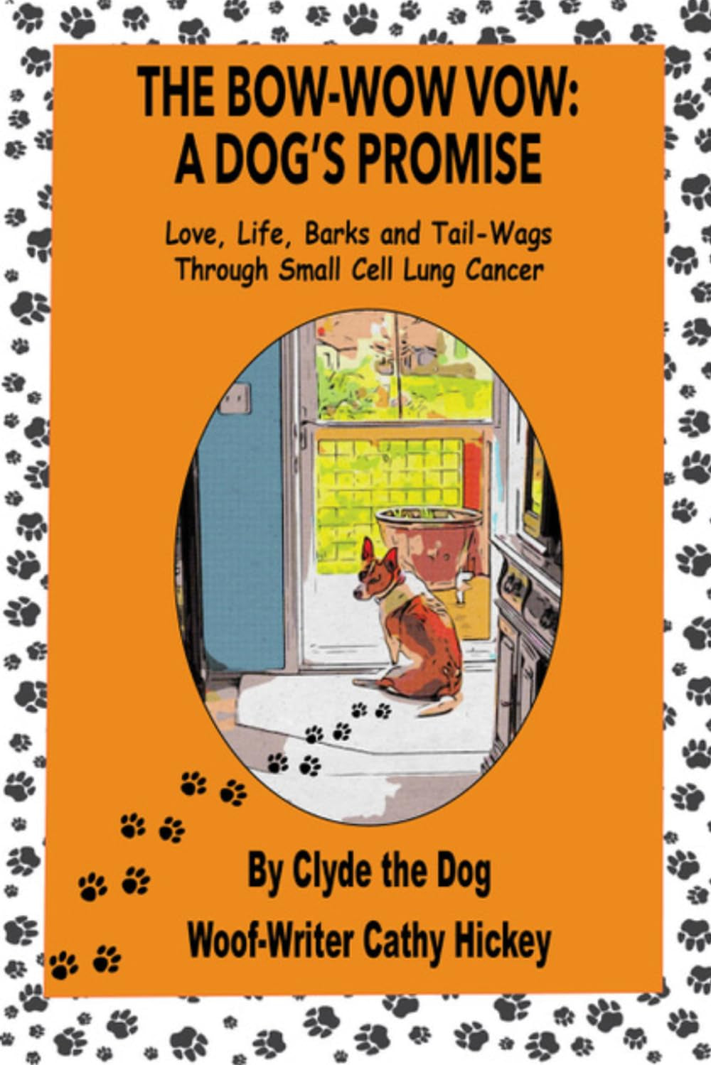 The Bow Wow Vow: A Dogs Promise: Love,Life,Barks and Tail-Wags Through Small Cell Lung Cancer