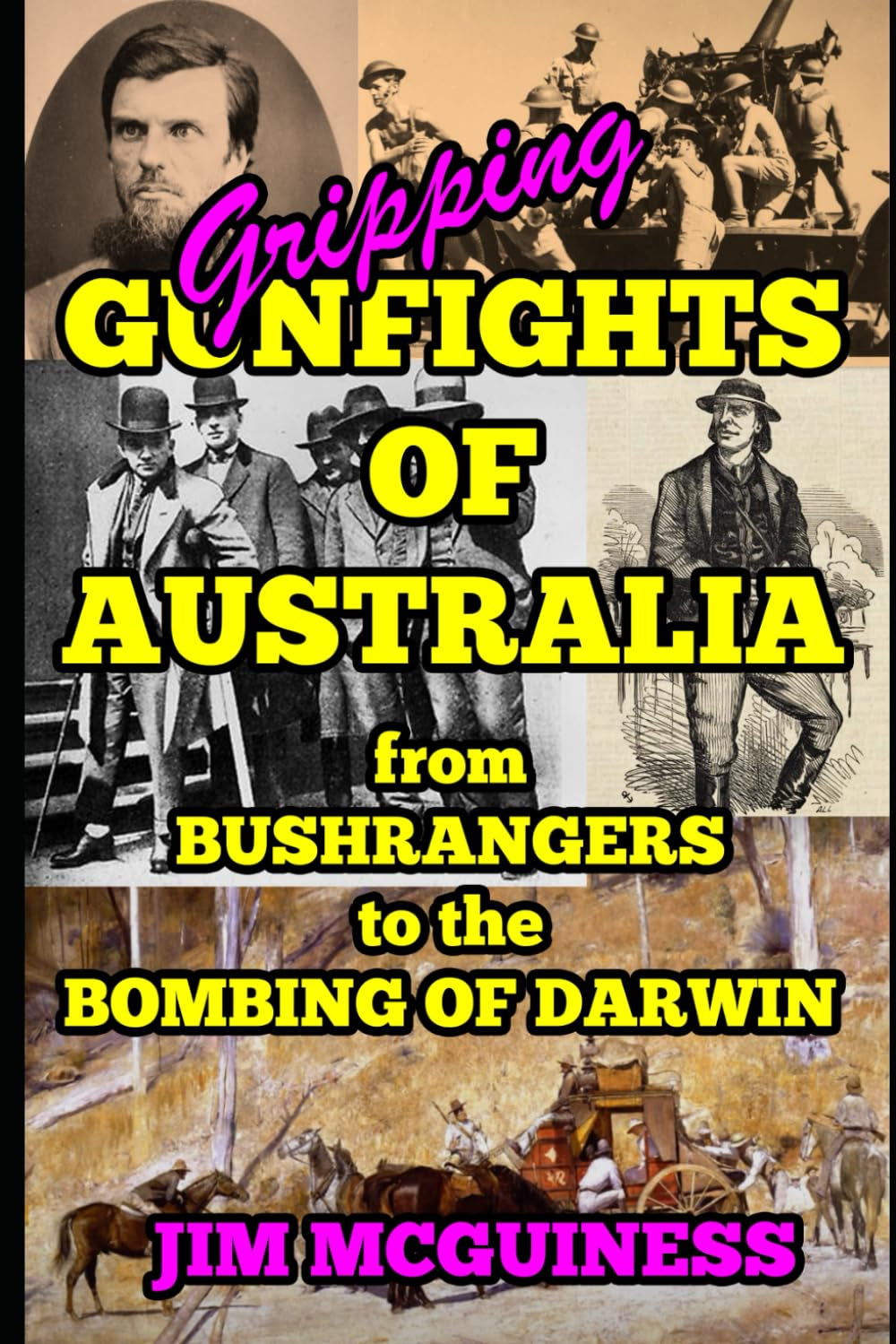GRIPPING GUNFIGHTS OF AUSTRALIA: from BUSHRANGERS to THE BOMBING OF DARWIN