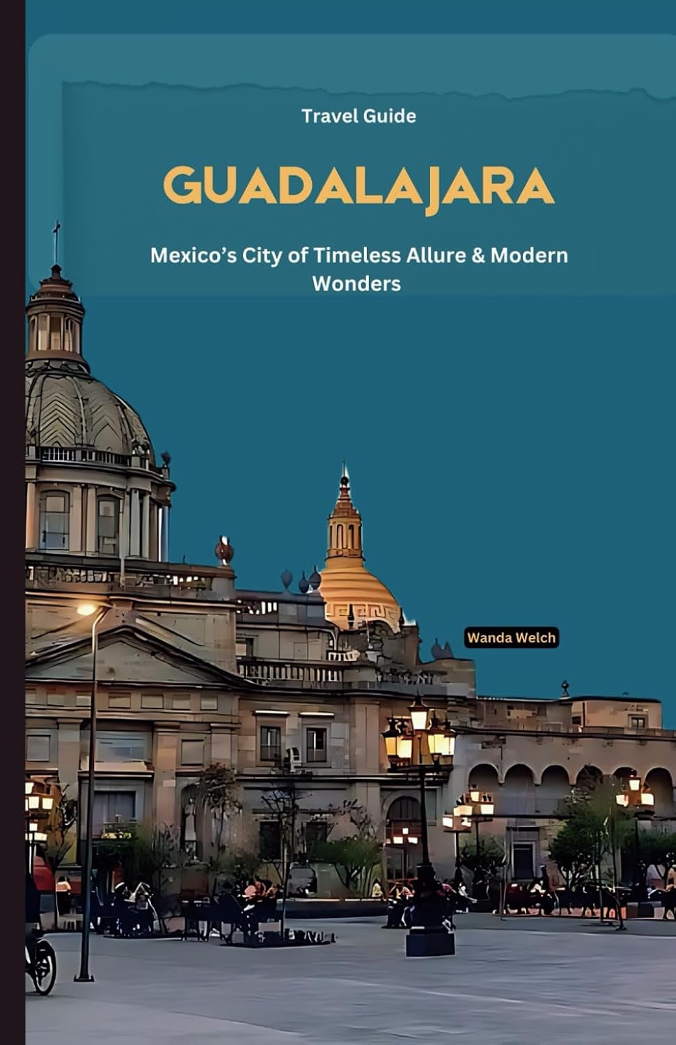 GUADALAJARA: A City of Timeless Allure and Modern Wonders