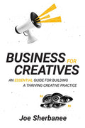 Business For Creatives: An Essential Guide for Building a Thriving Creative Practice