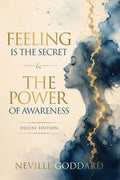 Feeling Is the Secret & The Power of Awareness: The Law of Assumption: Two Complete Books in One Deluxe Annotated Edition