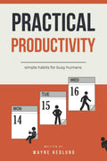 Practical Productivity: simple habits for busy humans
