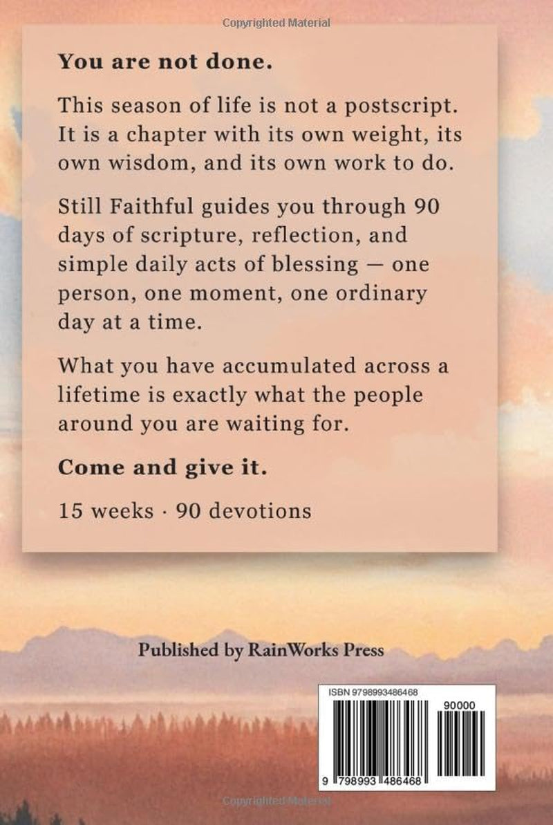 Still Faithful — 90 Day Christian Devotional for Seniors: One Daily Act of Blessing, Rooted in Scripture and Prayer, to Rediscover Purpose and Leave a Lasting Legacy