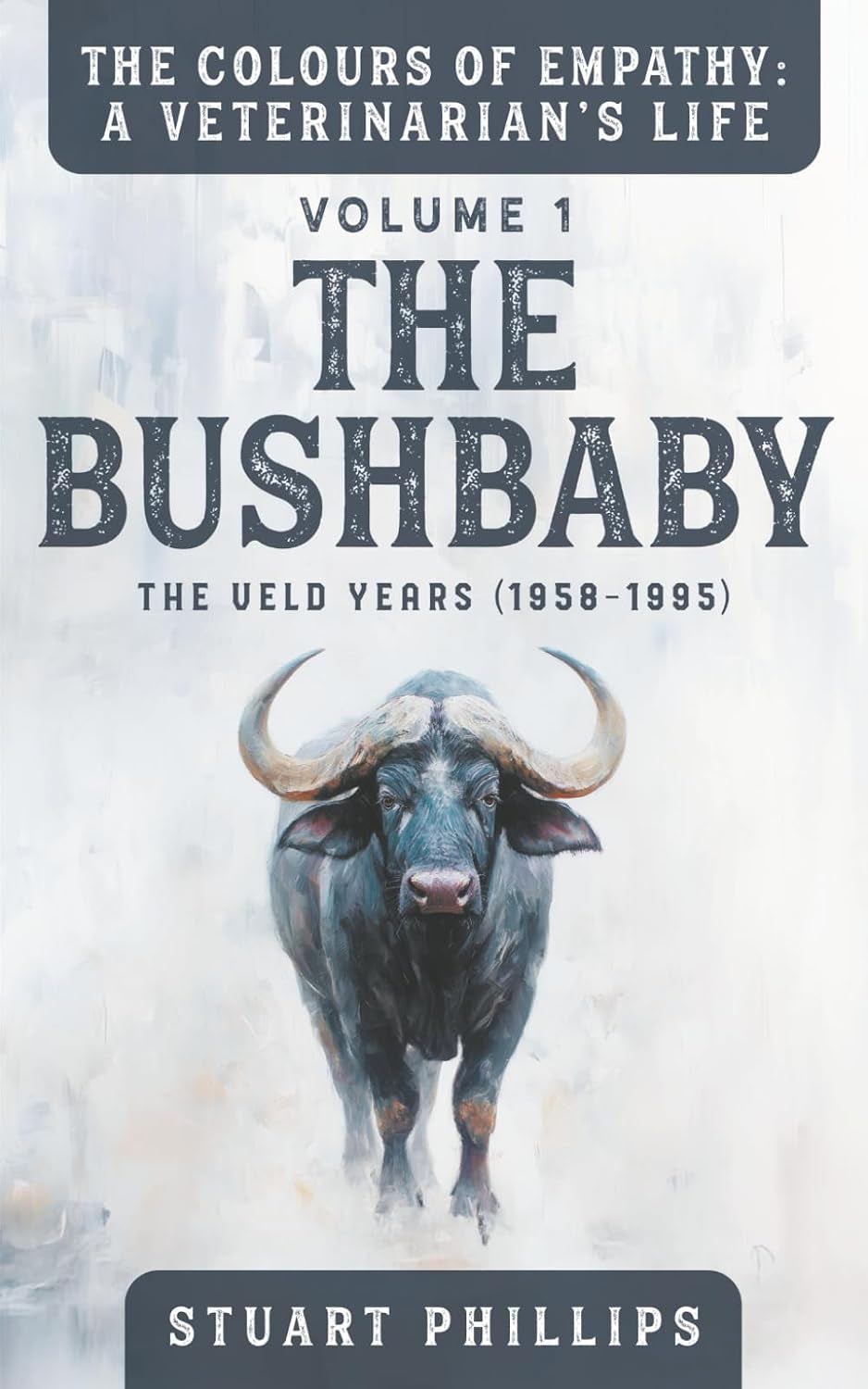THE COLOURS OF EMPATHY : A VETERINARIAN'S LIFE: VOLUME 1 : THE BUSHBABY