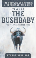 THE COLOURS OF EMPATHY : A VETERINARIAN'S LIFE: VOLUME 1 : THE BUSHBABY