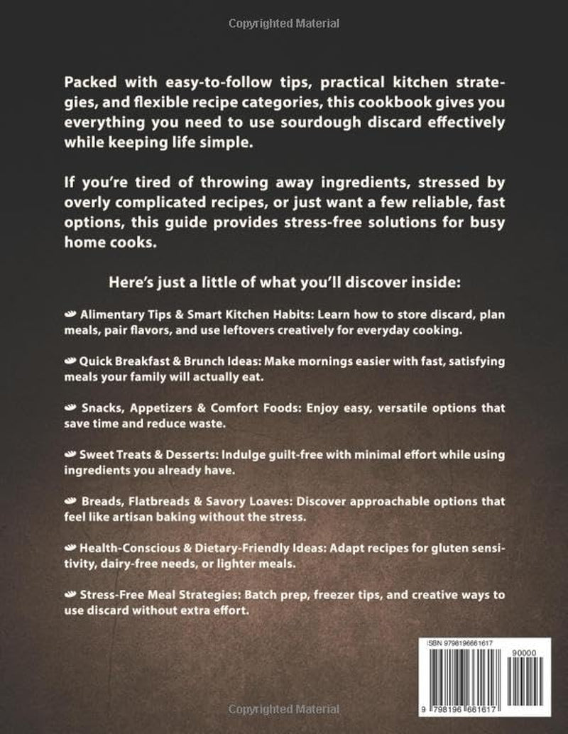 The Easy 30-Minute Sourdough Discard Cookbook: Discover Simple, Practical Ways to Create Wholesome Snacks and Meals Without Stress