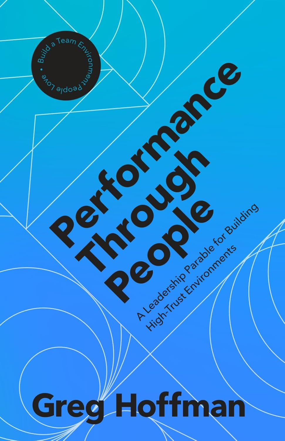 Performance Through People: A Leadership Parable for Building High-Trust Environments