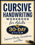 Cursive Handwriting Workbook for Adults: A Complete 30-Day System to Improve Clarity, Consistency, and Flow