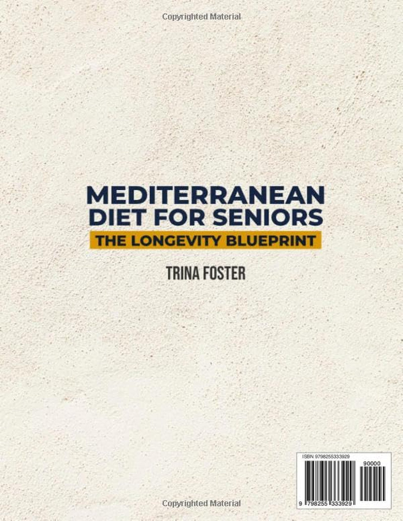 Mediterranean Diet for Seniors the Longevity Blueprint: Boost Vitality and Age gracefully with Nourishing Mediterranean-Inspired Recipes for Balance and Wellness – Includes a 49-Day Meal Plan
