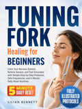 Tuning Fork Healing for Beginners: Calm Your Nervous System, Relieve Tension, and Feel Grounded with Simple Step-by-Step Protocols, Safe Frequencies, and 5-Minute Daily Reset Routines