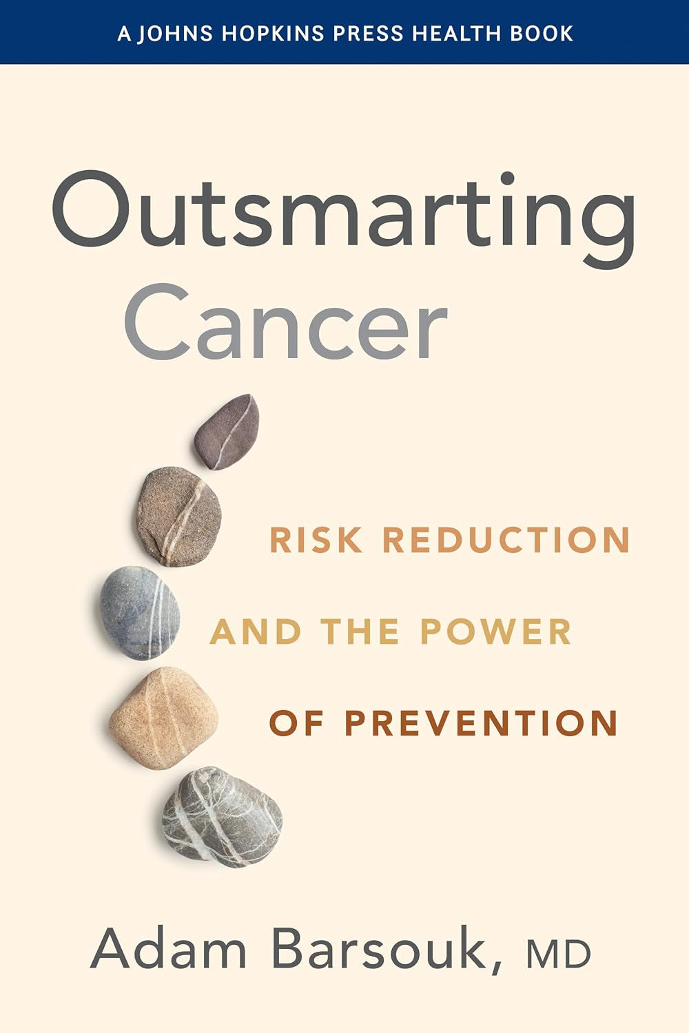 Outsmarting Cancer: Risk Reduction and the Power of Prevention (A Johns Hopkins Press Health Book)