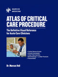ATLAS OF CRITICAL CARE PROCEDURE: The Definitive Visual Reference for Acute Care Clinicians