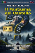 Il Fantasma del Castello: Learn Italian through Easy Detective Stories – A2/B1 (Misteri Italiani - Book 3) (Misteri Italiani. Edward Blake: Pre-Intermediate (A2–B1)) (Italian Edition)