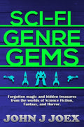 Sci Fi Genre Gems: Forgotten magic and hidden treasures from the worlds of Science Fiction, Fantasy, and Horror