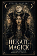 Hekate Magick: Liminal Rites and Shadow Initiation (Dark Goddess Magick)