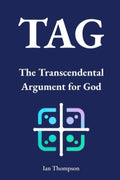 TAG: The Transcendental Argument for God (Creation Science and Intelligent Design)