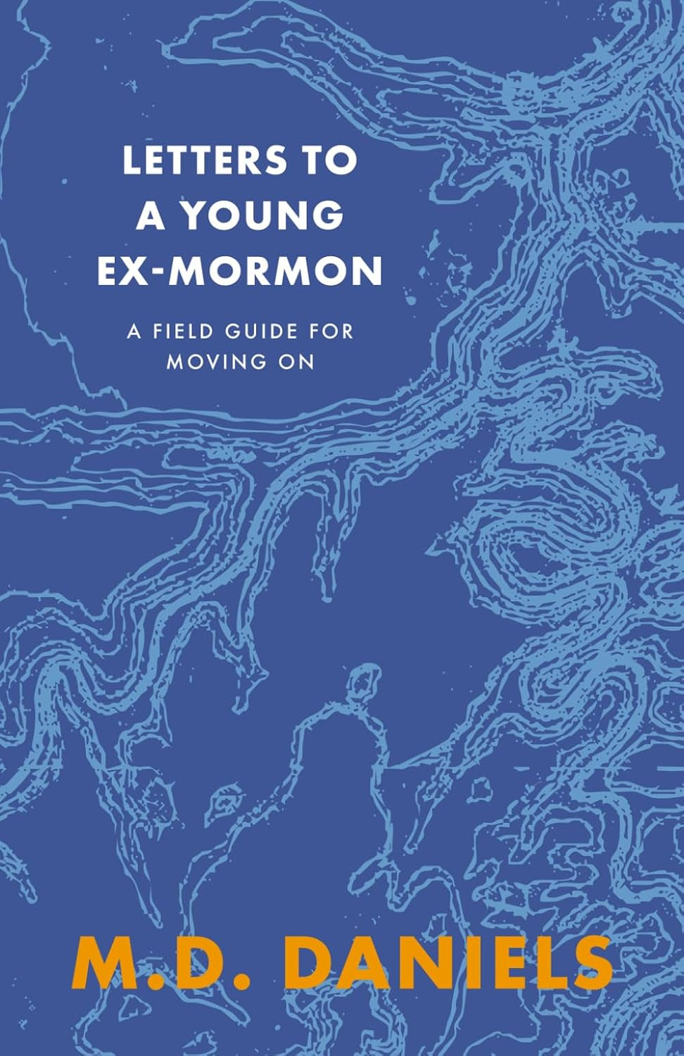 Letters to a Young Ex-Mormon: A Field Guide for Moving On