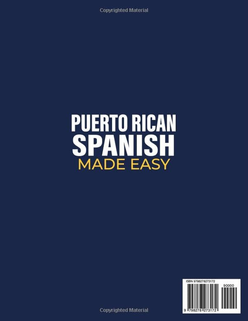 Puerto Rican Spanish Made Easy: The Complete Beginner's Guide to Learn Authentic Boricua Phrases, Accent Tricks, Island Slang, and Everyday Conversations Anyone Can Learn (Even from Zero)