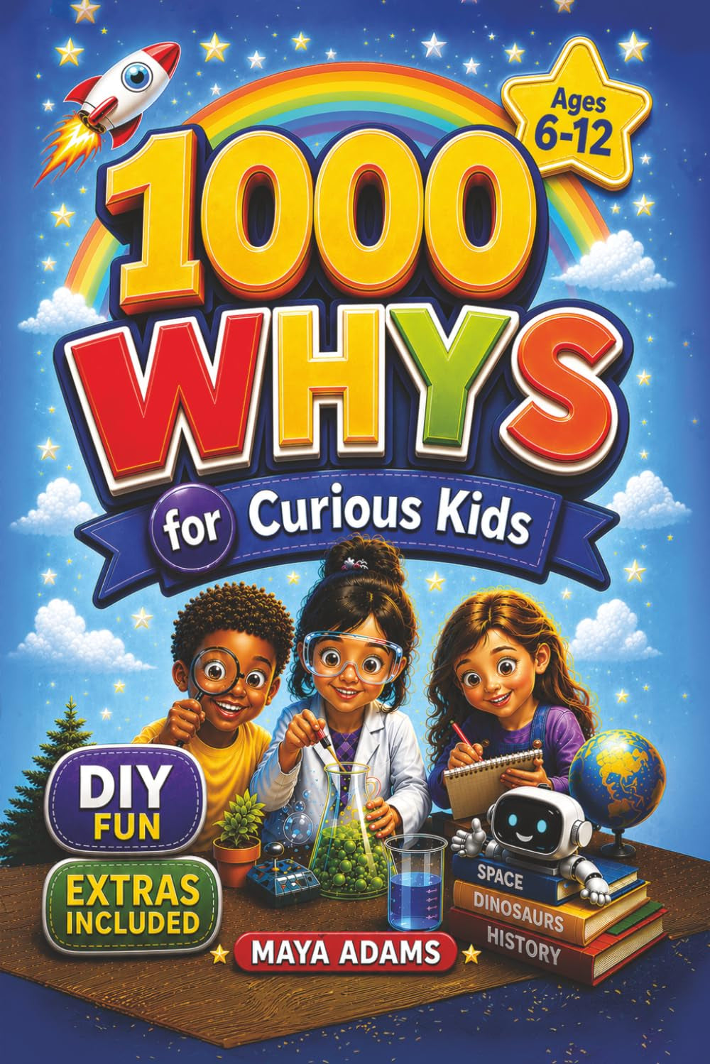 1000 Whys for Curious Kids: DIY Fun, Wow Facts & Brain-Boosting Activities in 25 Categories including Science, Space, Animals, History & Technology (Gift For kids 6–12)