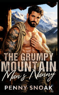 The Grumpy Mountain Man's Nanny: A Small-Town Colorado Single-Dad Mountain Romance (Small Town Grumpy Sunshine)