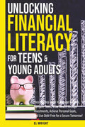 Unlocking Financial Literacy for Teens & Young Adults: Guide to Manage Budgets, Navigate Taxes, Grow Wealth thru Investments, Achieve Personal Growth & Live Debt free for a Secure Tomorrowe Tomo