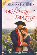 For Liberty and Love: Petticoats & Patriots Book 1: A Sweet Patriotic Romance Series Across American History