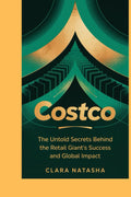 Costco: The Untold Secrets Behind the Retail Giant’s Success and Global Impact"