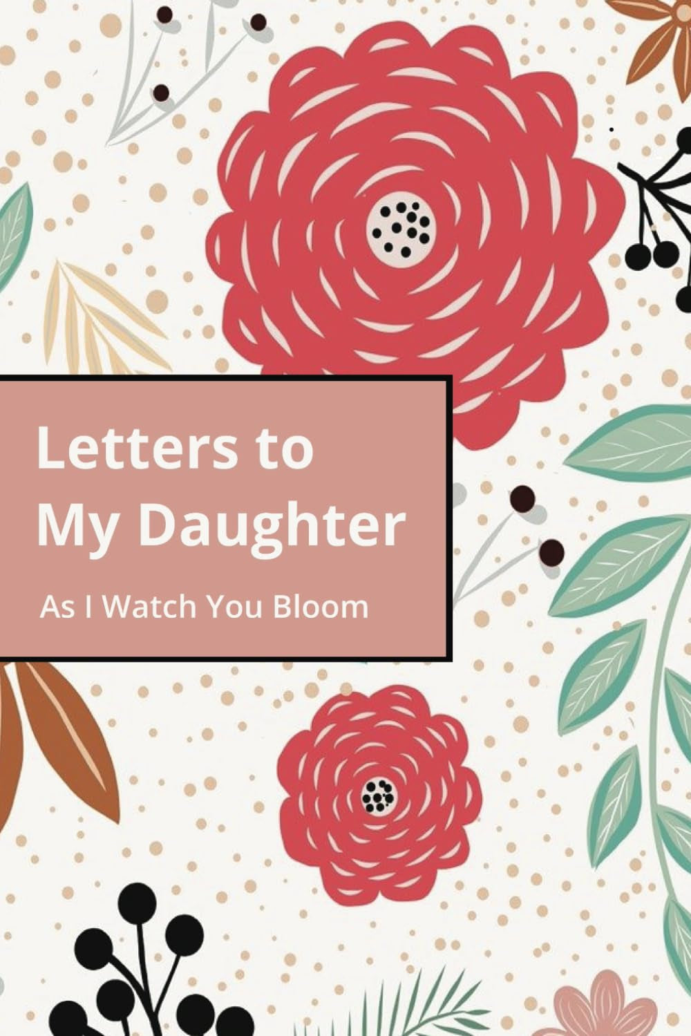 Letters to My Daughter w/Prompts: Prompted Keepsake Journal Notebook for Daughter, Letters From Caregiver to Daughter