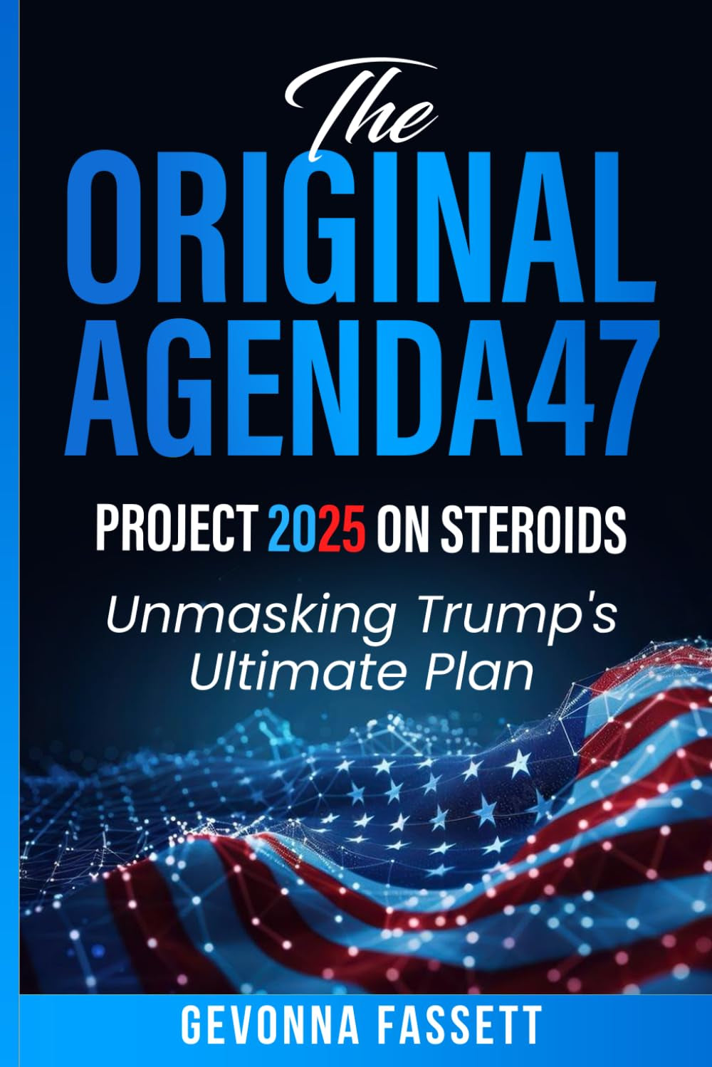 The Original Agenda47: Project 2025 on Steroids: Unmasking Trump's Ultimate Plan