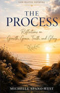 The Process: Reflections on Growth, Grace, Truth, and Glory