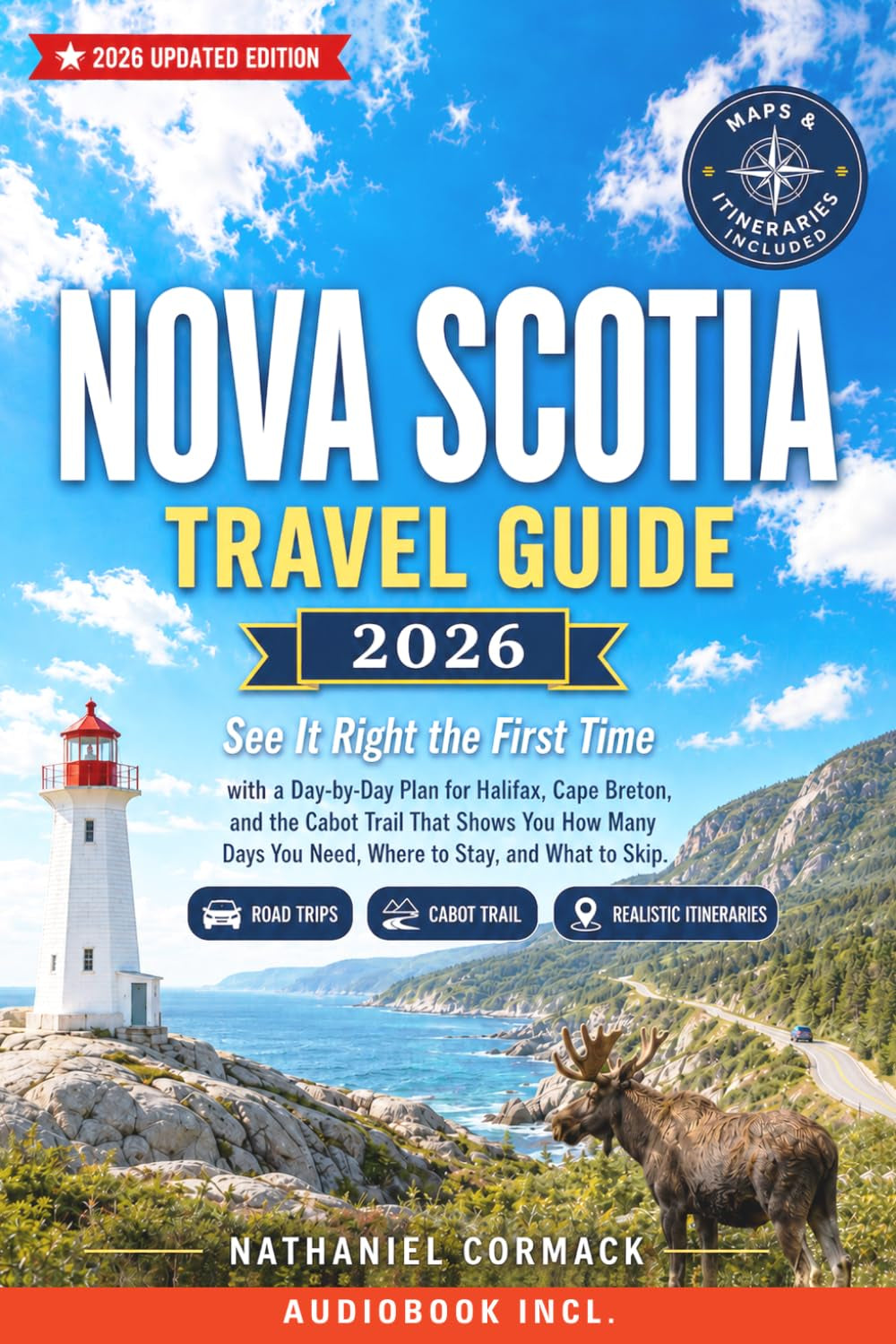 Nova Scotia Travel Guide 2026: See It Right the First Time with a Day-by-Day Plan for Halifax, Cape Breton, and the Cabot Trail That Shows You How Many Days You Need, Where to Stay, and What to Skip