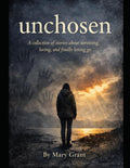 UNCHOSEN: A Collection of Stories About Surviving, Loving, and Finally Letting Go