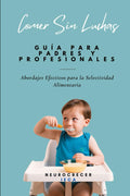 Comer Sin Luchas: Abordajes Efectivos para la Selectividad Alimentaria (Spanish Edition)