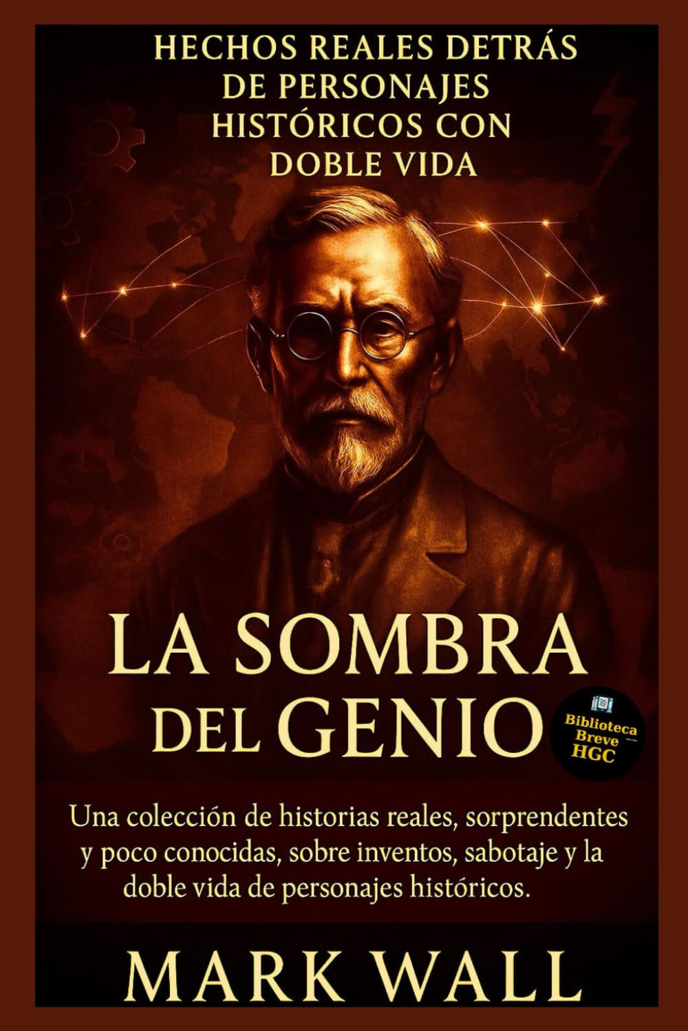 La Sombra del Genio: Verdades Ocultas Detrás de las Grandes Figuras de la Historia: Una recopilación de historias reales, sorprendentes y poco ... y secretos del mundo) (Spanish Edition)