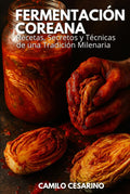 Fermentación Coreana: Recetas, Secretos y Técnicas de una Tradición Milenaria (Crudo y Sin Filtro) (Spanish Edition)