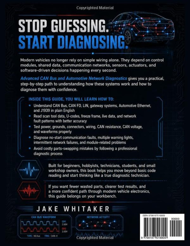 ADVANCED CAN BUS AND AUTOMOTIVE NETWORK DIAGNOSTICS: A Practical Beginner to Technician Guide to OBD2 Communication, ECU Faults, Wiring Problems, Scan ... Testing, and Modern Vehicle Troubleshooting.