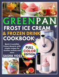 GreenPan Frost Ice Cream & Frozen Drink Cookbook for Beginners: Quick irresistible frozen desserts with simple recipes for slushies sorbets and more