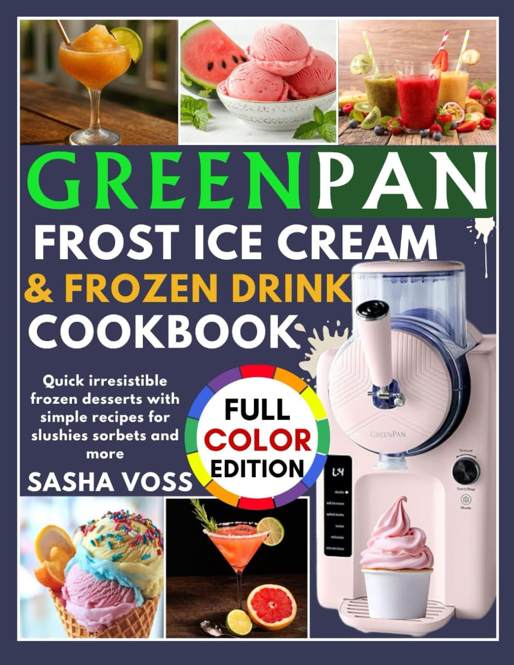 GreenPan Frost Ice Cream & Frozen Drink Cookbook for Beginners: Quick irresistible frozen desserts with simple recipes for slushies sorbets and more
