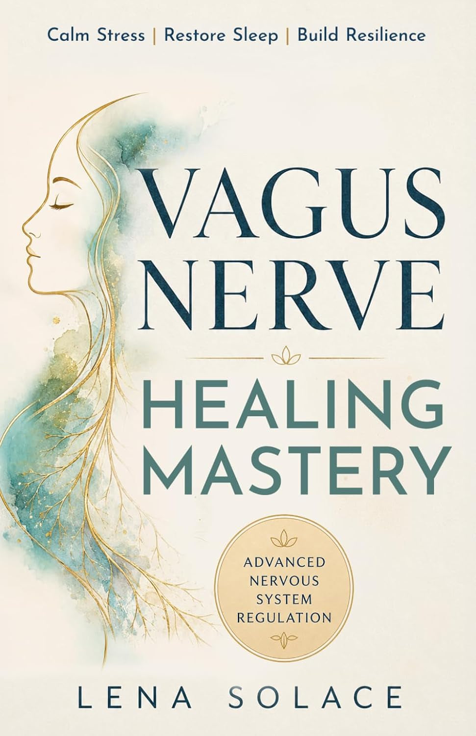Vagus Nerve Healing Mastery: Calm Stress and Anxiety, Heal Trauma, Restore Sleep, Improve Digestion, and Build Lifelong Nervous System Resilience (The Vagus Nerve Healing Series)