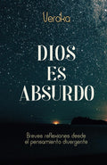 DIOS ES ABSURDO: Breves reflexiones desde el pensamiento divergente (Spanish Edition)
