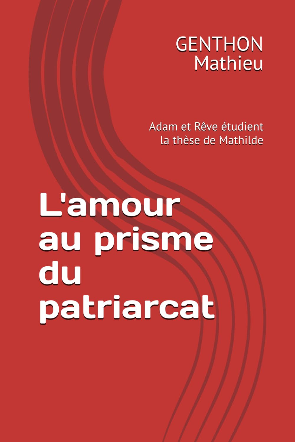 L'amour au prisme du patriarcat: Adam et Rêve étudient la thèse de Mathilde (French Edition)