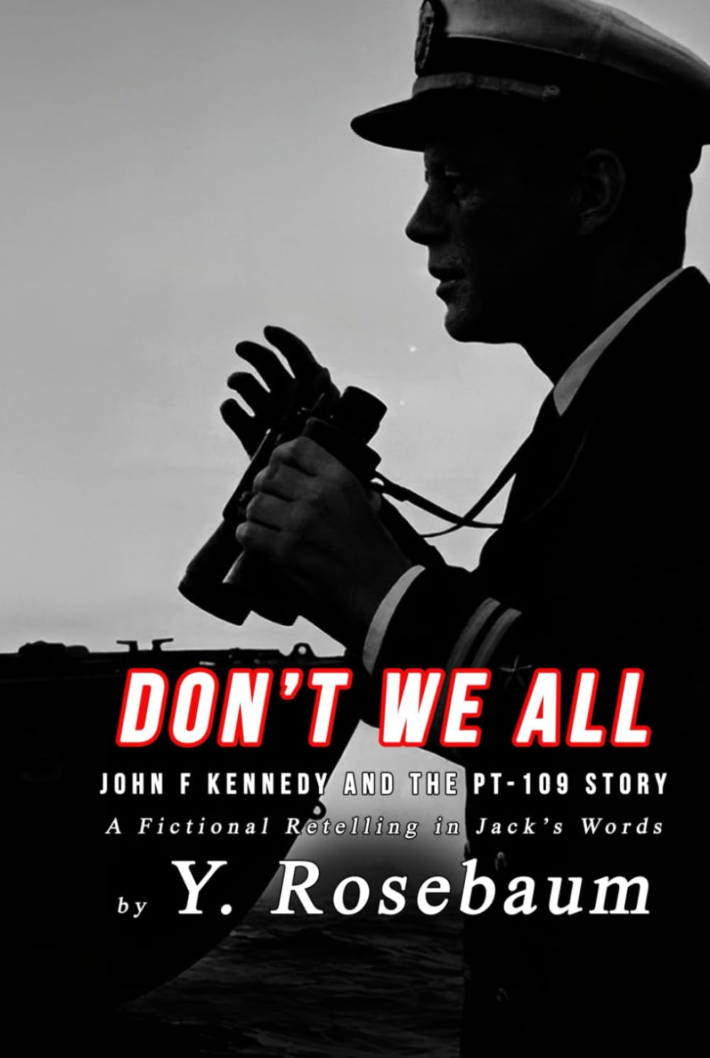 Don't We All - John F Kennedy and The PT-109 Story