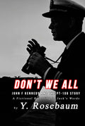 Don't We All - John F Kennedy and The PT-109 Story
