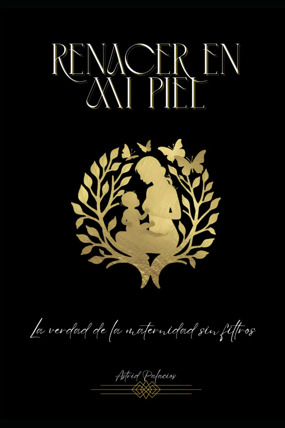 Renacer en mi piel: La verdad de la maternidad sin filtros: Una historia real sobre maternidad, cuerpo, autoestima y el renacer emocional tras el parto (Spanish Edition)