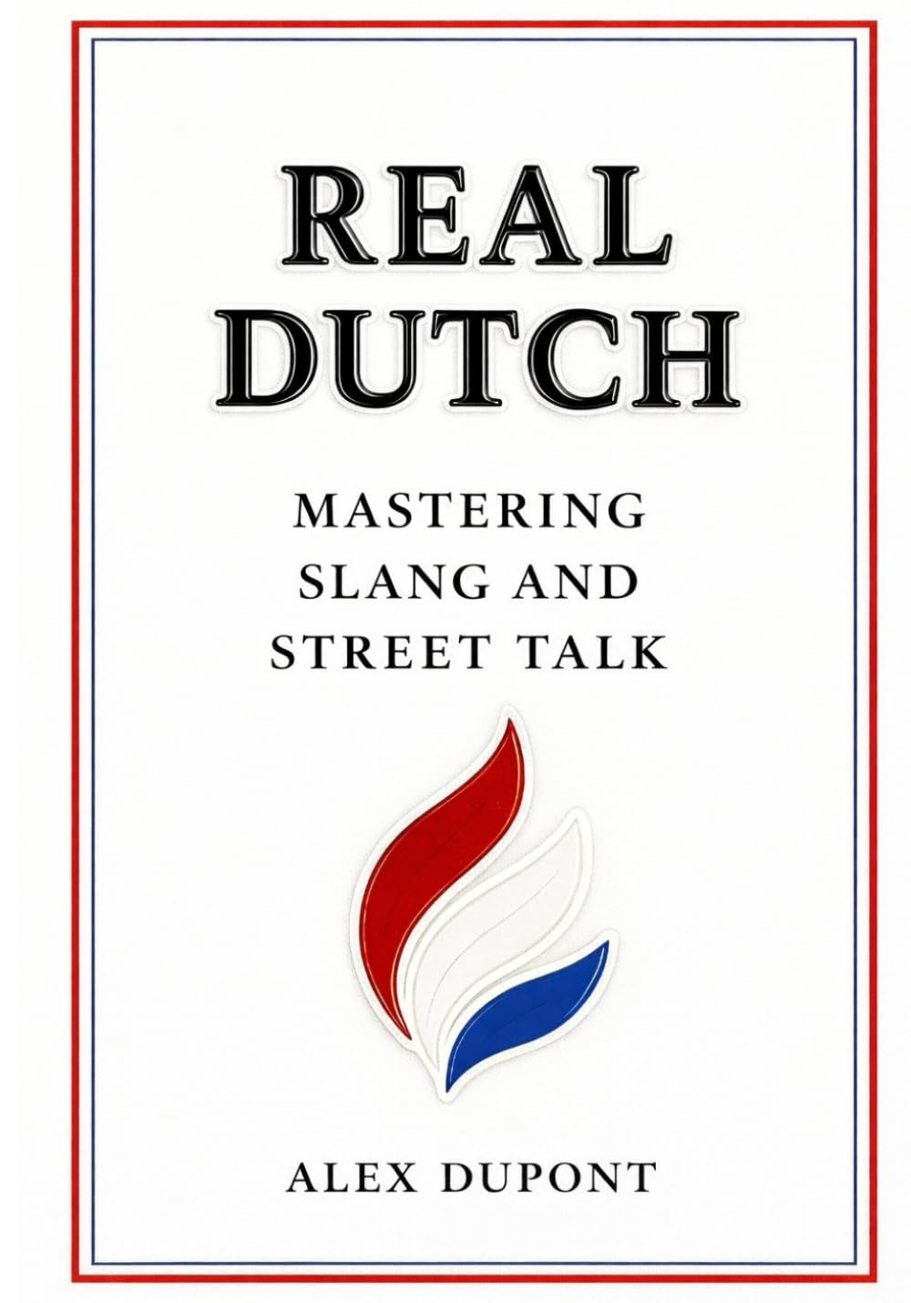 Real Dutch: Mastering Slang and Street Talk