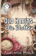 Old Habits Die Batter: A Senior Sleuth British Cozy Mystery with a Retired K9 (The Baker's Spy Mysteries Book 3)