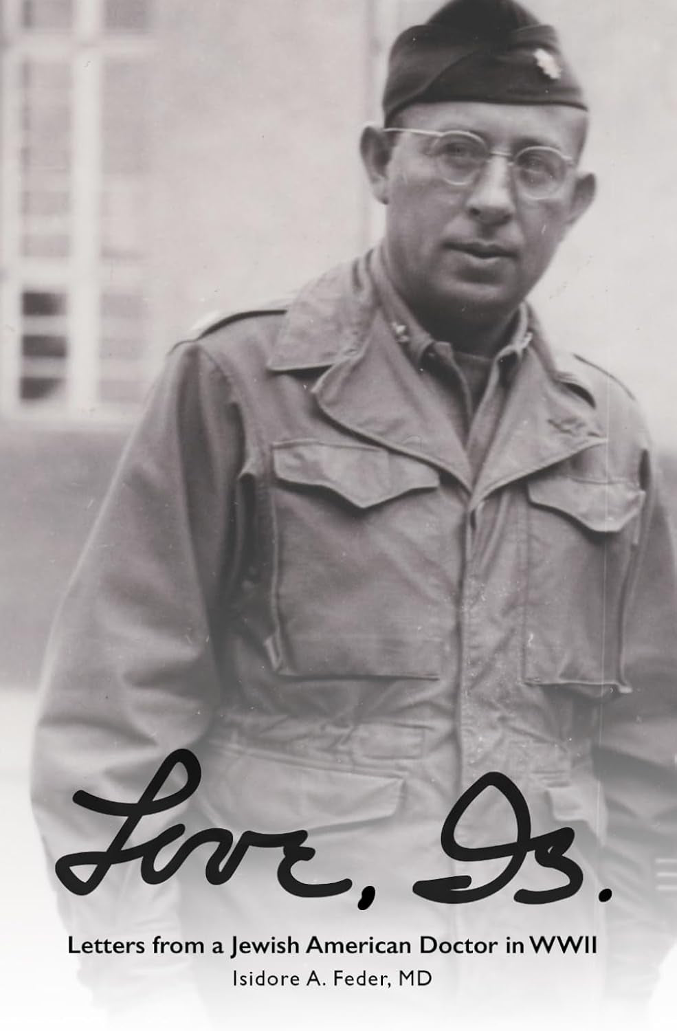 Love, Is: Letters from a Jewish American Doctor in World War II