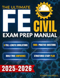 The Ultimate FE Civil Exam Prep Manual: 1000+ Practice Questions & 6 Full-Length Simulations to Master Key Concepts, Reduce Exam Stress, and Build True Confidence with a Structured Study Plan